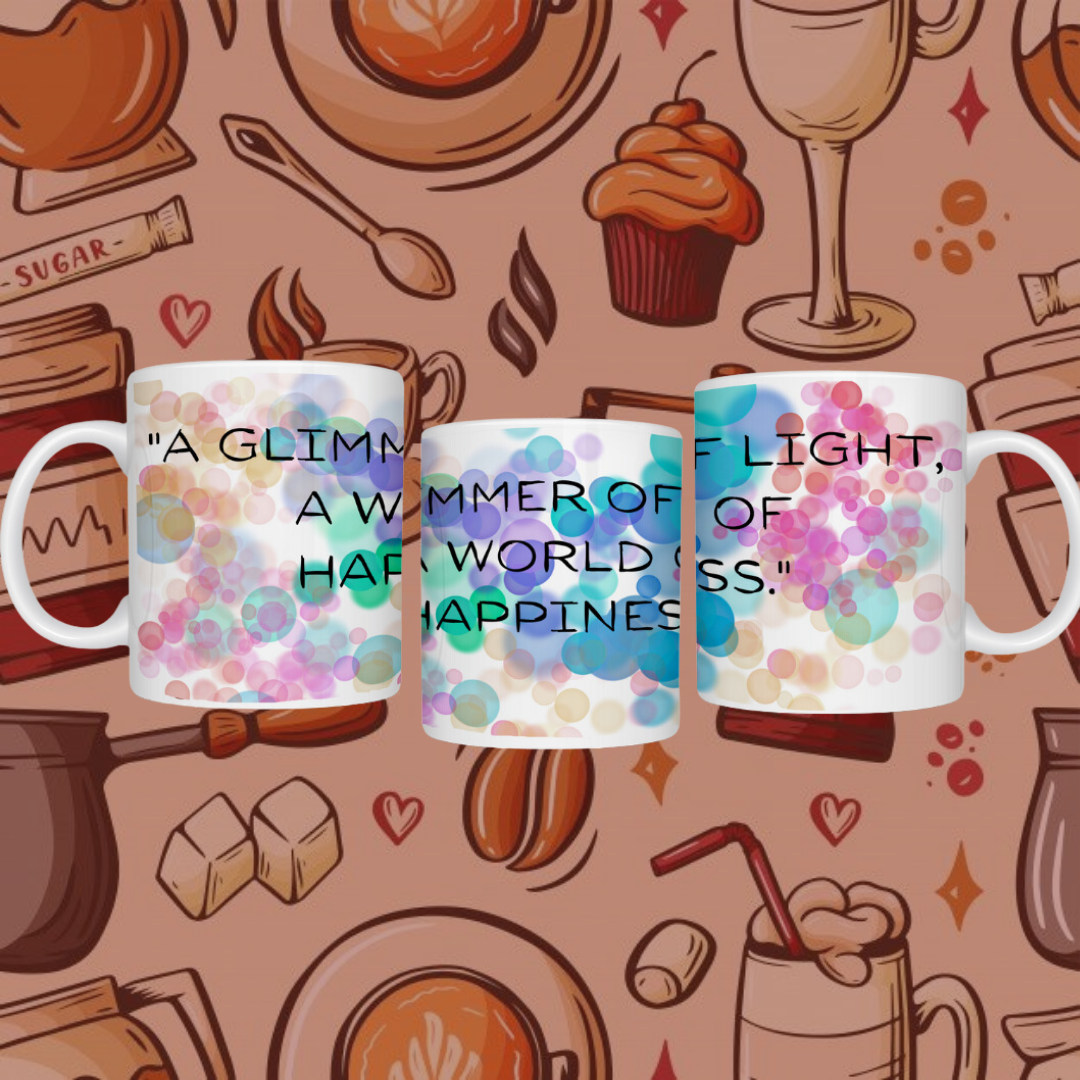 "Glimmer of Life , World of Happiness" Printed Ceramic Mug - Sip with Joyful Spirit