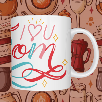 "I Love You Mom" Printed Ceramic Mug - Heartfelt Expression