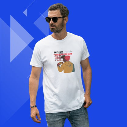 "Make a Playful Statement with Our 'She Said It's Me or The Video Game' Printed White T-Shirt for Men"