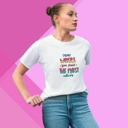 "Explore New Horizons with This Women's 'Go Where You Feel The Most Alive' Printed White T-Shirt"