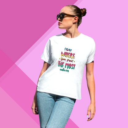 "Explore New Horizons with This Women's 'Go Where You Feel The Most Alive' Printed White T-Shirt"