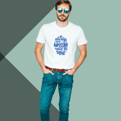 Stay Inspired with Our "It Always Seems Impossible Until It's Done" Printed Men's White T-Shirt