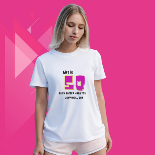 "Relax and Unwind with Our Women's 'Life is So Much Easier When You Just Chill Out' Printed White T-Shirt"