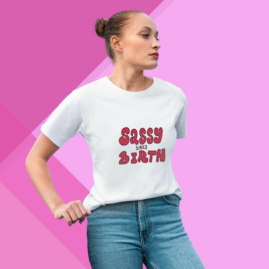 "Own Your Sassiness with 'Sassy Since Birth' Printed Women's White T-Shirt"