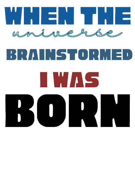 Celebrate Your Unique Birth with Our "When The Universe Brainstormed I Was Born" Printed Women's White T-Shirt