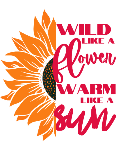 Stay Wild and Warm with Women's "Wild Like a Flower Warm Like a Sun" Printed White T-Shirt